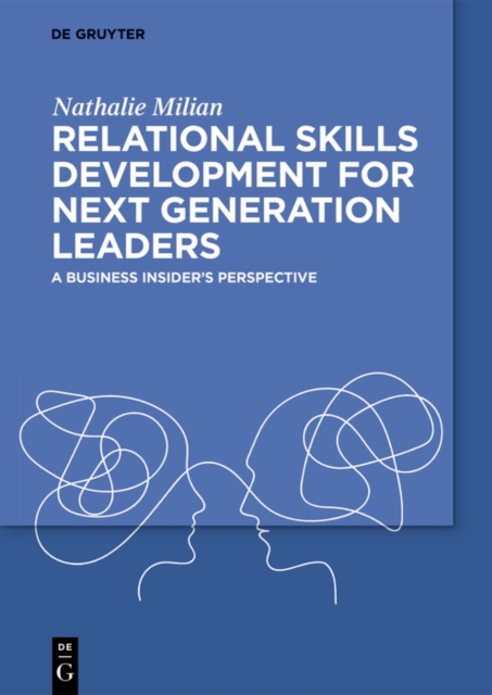 Relational Skills Development for Next Generation Leaders : A Business Insider's Perspective, PDF eBook