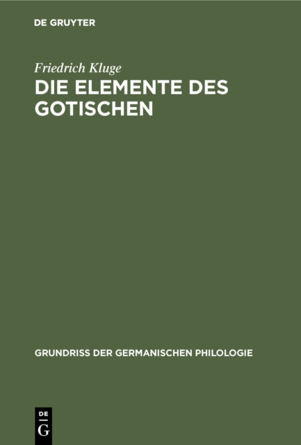 Die Elemente des Gotischen : Eine erste Einfuhrung in die deutsche Sprachwissenschaft, PDF eBook
