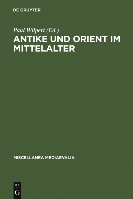 Antike und Orient im Mittelalter : Vortrage der Kolner Mediaevistentagungen, 1956 - 1959, PDF eBook