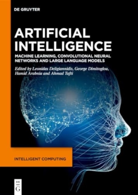 Artificial Intelligence : Machine Learning, Convolutional Neural Networks and Large Language Models, Hardback Book