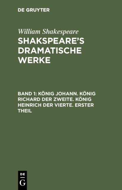 Konig Johann. Konig Richard der Zweite. Konig Heinrich der Vierte. Erster Theil, PDF eBook