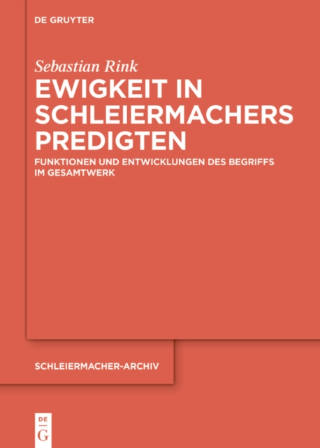 Ewigkeit in Schleiermachers Predigten : Funktionen und Entwicklungen des Begriffs im Gesamtwerk, PDF eBook