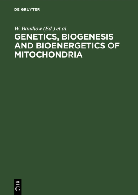 Genetics, Biogenesis and Bioenergetics of Mitochondria : Proceedings of a Symposium held at the Genetisches Institut der Universitat Munchen, September 11-13, 1975, PDF eBook