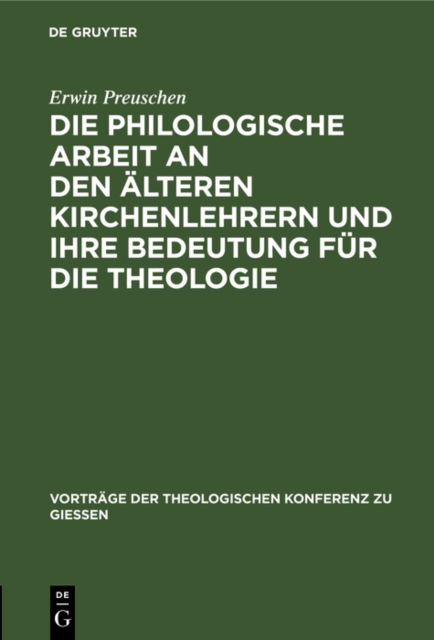 Die philologische Arbeit an den alteren Kirchenlehrern und ihre Bedeutung fur die Theologie : Ein Referat, PDF eBook