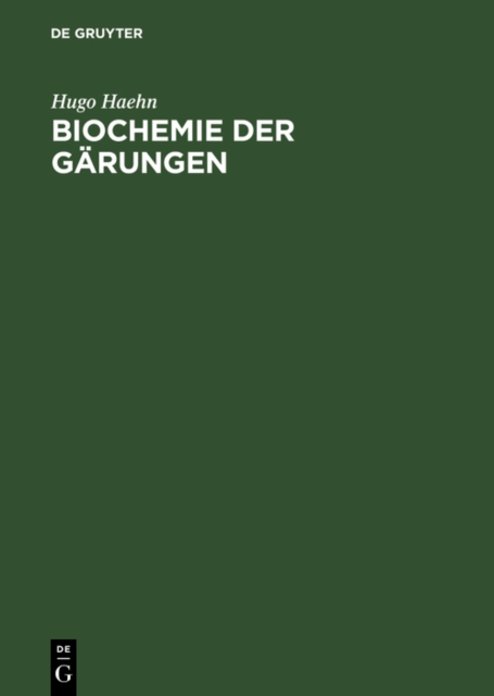 Biochemie der Garungen : Unter besonderer Berucksichtigung der Hefe. Fur Studierende der Naturwissenschaften und des Garungsgewerbe, Techniker, Garungsbiologen und Chemiker, PDF eBook
