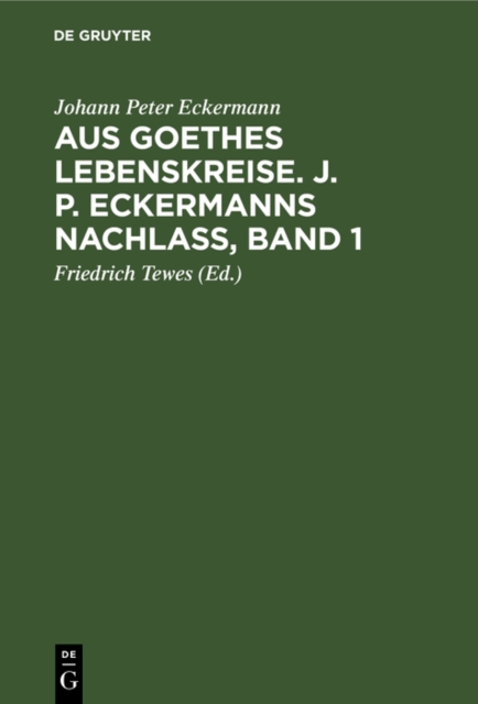 Aus Goethes Lebenskreise. J. P. Eckermanns Nachla, Band 1, PDF eBook