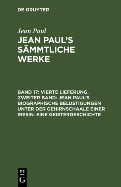 Vierte Lieferung. Zweiter Band: Jean Paul's biographische Belustigungen unter der Gehirnschaale einer Riesin. Eine Geistergeschichte : Erstes Bandchen, PDF eBook