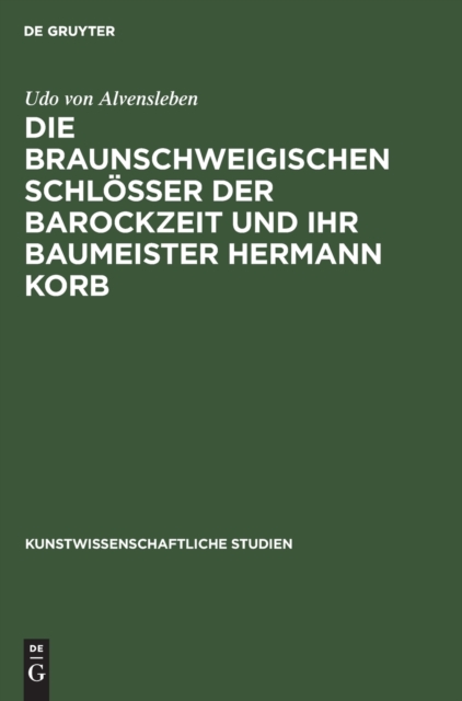 Die braunschweigischen Schlosser der Barockzeit und ihr Baumeister Hermann Korb, Hardback Book