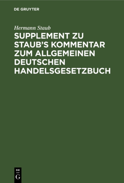 Supplement zu Staub's Kommentar zum Allgemeinen Deutschen Handelsgesetzbuch : enthaltend: 1. eine Erlauterung der Bestimmungen des neuen H.G.B uber die Handlungsgehilfen, 2. eine vergleichende Darstel, PDF eBook