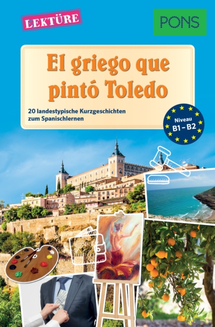 PONS Kurzgeschichten: El griego que pinto Toledo : 20 landestypische Kurzgeschichten zum Spanischlernen (B1/B2), EPUB eBook