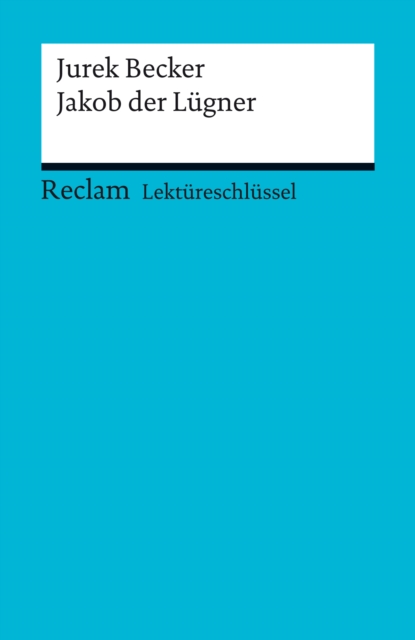 Lektureschlussel. Jurek Becker: Jakob der Lugner : Reclam Lektureschlussel, PDF eBook