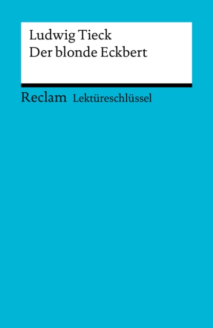 Lektureschlussel. Ludwig Tieck: Der blonde Eckbert : Reclam Lektureschlussel, PDF eBook