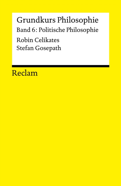 Grundkurs Philosophie. Band 6: Politische Philosophie : Reclams Universal-Bibliothek, PDF eBook
