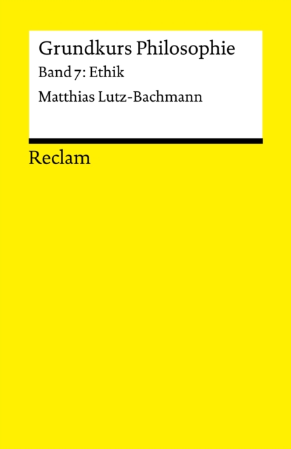 Grundkurs Philosophie. Band 7: Ethik : Reclams Universal-Bibliothek, PDF eBook