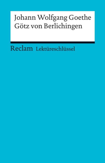 Lektureschlussel. Johann Wolfgang Goethe: Gotz von Berlichingen : Reclam Lektureschlussel, EPUB eBook
