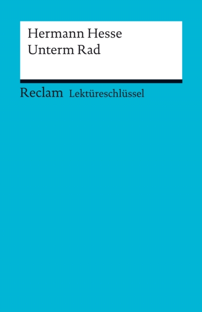 Lektureschlussel. Hermann Hesse: Unterm Rad : Reclam Lektureschlussel, EPUB eBook