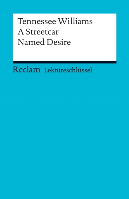 Lektureschlussel. Tennessee Williams: A Streetcar Named Desire : Reclam Lektureschlussel, EPUB eBook