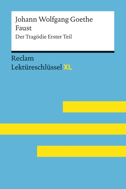 Faust I von Johann Wolfgang Goethe: Reclam Lektureschlussel XL : Lektureschlussel mit Inhaltsangabe, Interpretation, Prufungsaufgaben mit Losungen, Lernglossar, EPUB eBook