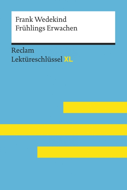 Fruhlings Erwachen von Frank Wedekind: Reclam Lektureschlussel XL : Lektureschlussel mit Inhaltsangabe, Interpretation, Prufungsaufgaben mit Losungen, Lernglossar, EPUB eBook