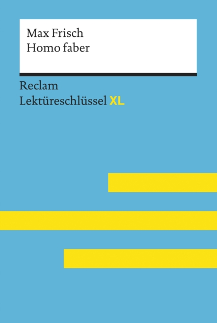 Homo faber von Max Frisch: Reclam Lektureschlussel XL : Lektureschlussel mit Inhaltsangabe, Interpretation, Prufungsaufgaben mit Losungen, Lernglossar, EPUB eBook