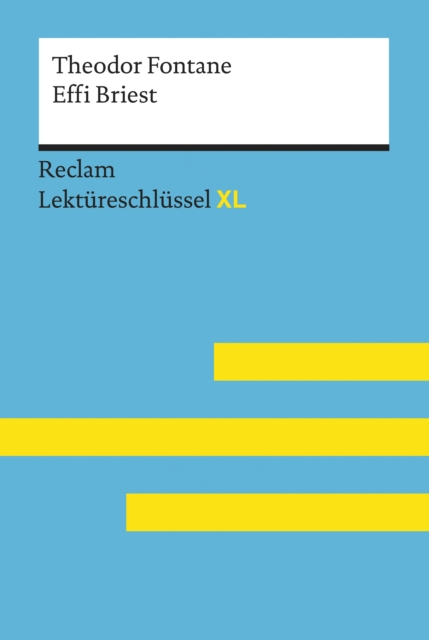 Effi Briest von Theodor Fontane: Reclam Lektureschlussel XL : Lektureschlussel mit Inhaltsangabe, Interpretation, Prufungsaufgaben mit Losungen, Lernglossar, EPUB eBook
