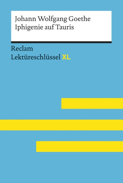 Iphigenie auf Tauris von Johann Wolfgang Goethe: Reclam Lektureschlussel XL : Lektureschlussel mit Inhaltsangabe, Interpretation, Prufungsaufgaben mit Losungen, Lernglossar, EPUB eBook