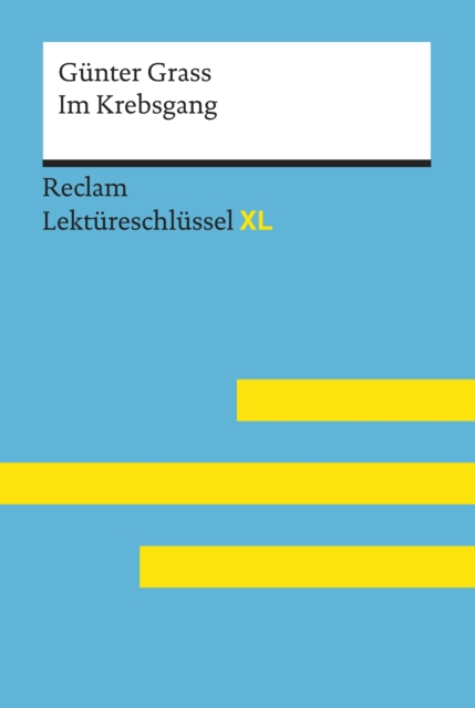 Im Krebsgang von Gunter Grass: Reclam Lektureschlussel XL : Lektureschlussel mit Inhaltsangabe, Interpretation, Prufungsaufgaben mit Losungen, Lernglossar, EPUB eBook