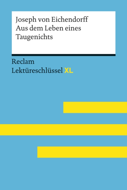 Aus dem Leben eines Taugenichts von Joseph von Eichendorff: Reclam Lektureschlussel XL : Lektureschlussel mit Inhaltsangabe, Interpretation, Prufungsaufgaben mit Losungen, Lernglossar, EPUB eBook