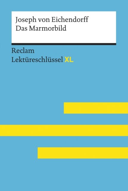 Das Marmorbild von Joseph von Eichendorff: Reclam Lektureschlussel XL : Lektureschlussel mit Inhaltsangabe, Interpretation, Prufungsaufgaben, Lernglossar, EPUB eBook