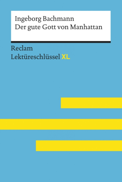 Der gute Gott von Manhattan von Ingeborg Bachmann: Reclam Lektureschlussel XL : Lektureschlussel mit Inhaltsangabe, Interpretation, Prufungsaufgaben mit Losungen, Lernglossar, EPUB eBook