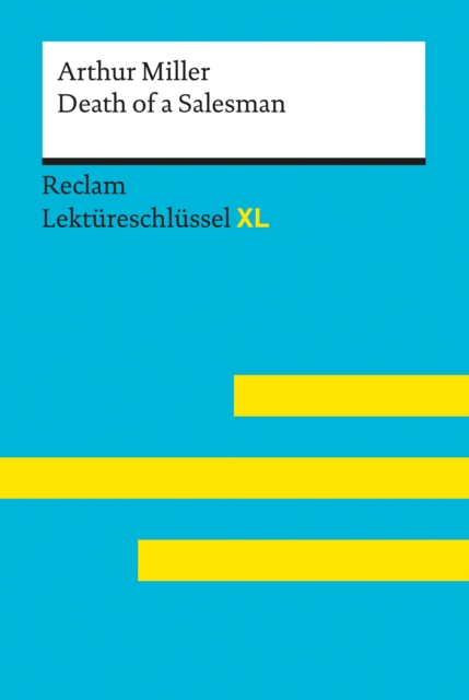 Death of a Salesman von Arthur Miller: Reclam Lektureschlussel XL : Lektureschlussel mit Inhaltsangabe, Interpretation, Prufungsaufgaben mit Losungen, Lernglossar, EPUB eBook