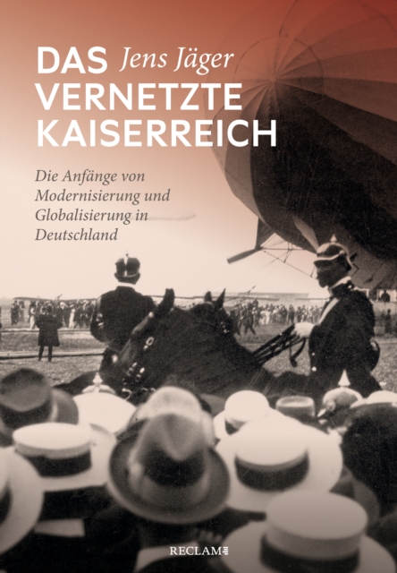 Das vernetzte Kaiserreich : Die Anfange von Modernisierung und Globalisierung in Deutschland, EPUB eBook