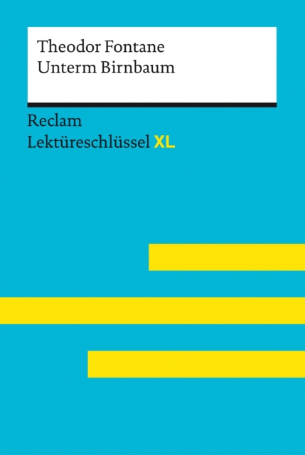 Unterm Birnbaum von Theodor Fontane: Lektureschlussel XL : Lektureschlussel mit Inhaltsangabe, Interpretation, Prufungsaufgaben mit Losungen, Lernglossar, EPUB eBook