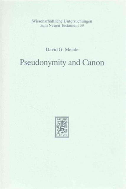 Pseudonymity and Canon : An Investigation into the Relationship of Authorship and Authority in Jewish and Earliest Christian Tradition, Hardback Book
