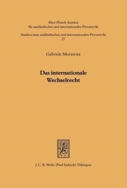 Das internationale Wechselrecht : Eine systematische Untersuchung der auf dem Gebiet des Wechselrechts auftretenden kollisionsrechtlichen Fragen, Paperback / softback Book