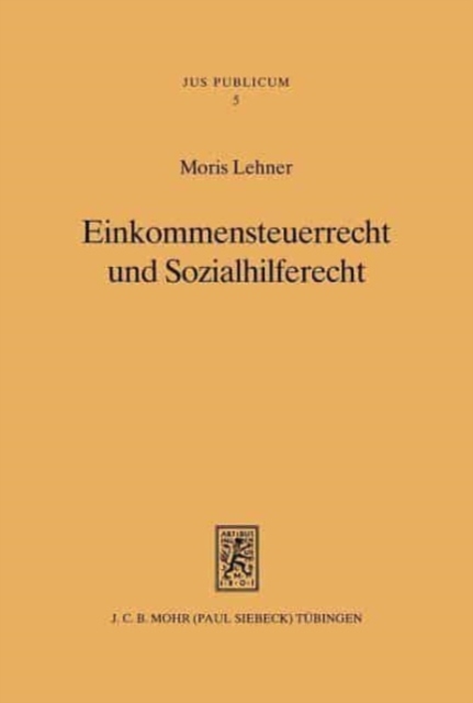 Einkommensteuerrecht und Sozialhilferecht : Bausteine zu einem Verfassungsrecht des sozialen Steuerstaates, Hardback Book