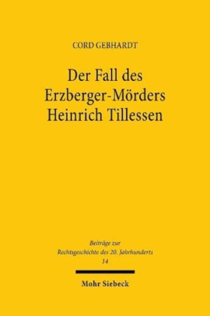 Der Fall des Erzberger-Morders Heinrich Tillessen : Ein Beitrag zur Justizgeschichte nach 1945, Hardback Book