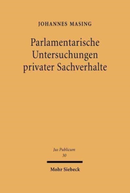 Parlamentarische Untersuchungen privater Sachverhalte : Art.44 GG als staatsgerichtetes Kontrollrecht, Hardback Book
