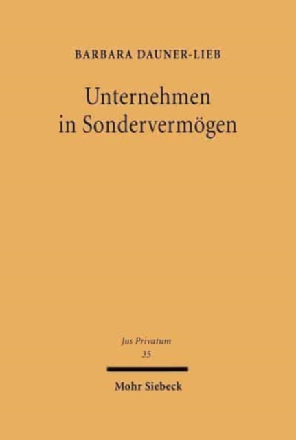 Unternehmen in Sondervermogen : Haftung und Haftungsbeschrankung. Zugleich ein Beitrag zum Unternehmen im Erbgang, Hardback Book