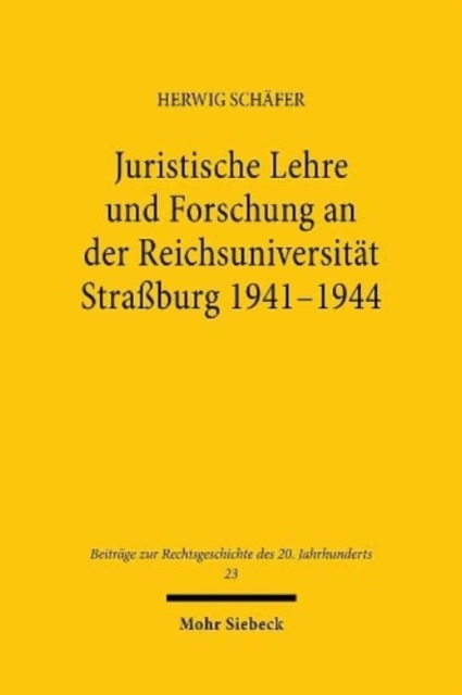 Juristische Lehre und Forschung an der Reichsuniversitat Strassburg 1941-1944, Hardback Book