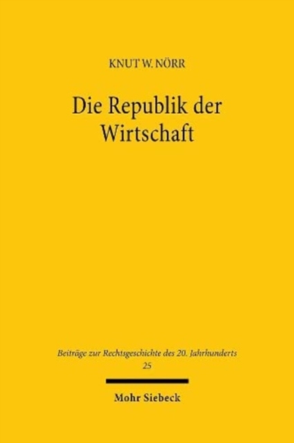 Die Republik der Wirtschaft : Recht, Wirtschaft und Staat in der Geschichte Westdeutschlands. Teil I: Von der Besatzungszeit zur Grossen Koalition, Hardback Book