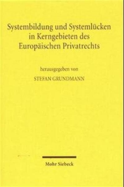 Systembildung und Systemlucken in Kerngebieten des Europaischen Privatrechts : Gesellschaftsrecht, Arbeitsrecht, Schuldvertragsrecht, Hardback Book