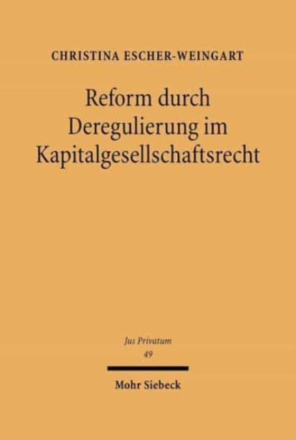 Reform durch Deregulierung im Kapitalgesellschaftsrecht : Eine Analyse der Reformmoglichkeiten unter besonderer Berucksichtigung des Glaubiger- und Anlegerschutzes, Hardback Book