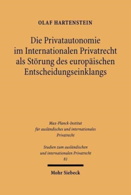 Die Privatautonomie im Internationalen Privatrecht als Storung des europaischen Entscheidungseinklangs : Neueste Entwicklungen in Frankreich, Deutschland und Italien, Paperback / softback Book