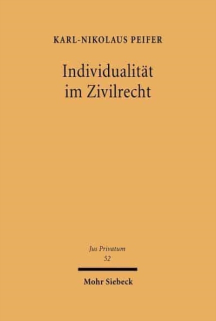 Individualitat im Zivilrecht : Der Schutz personlicher, gegenstandlicher und wettbewerblicher Individualitat im Personlichkeitsrecht, Immaterialguterrecht und Recht der Unternehmen, Hardback Book