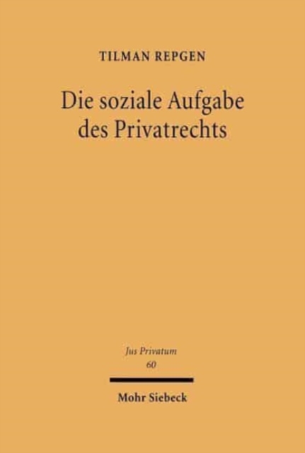 Die soziale Aufgabe des Privatrechts : Eine Grundfrage in Wissenschaft und Kodifikation am Ende des 19. Jahrhunderts, Hardback Book