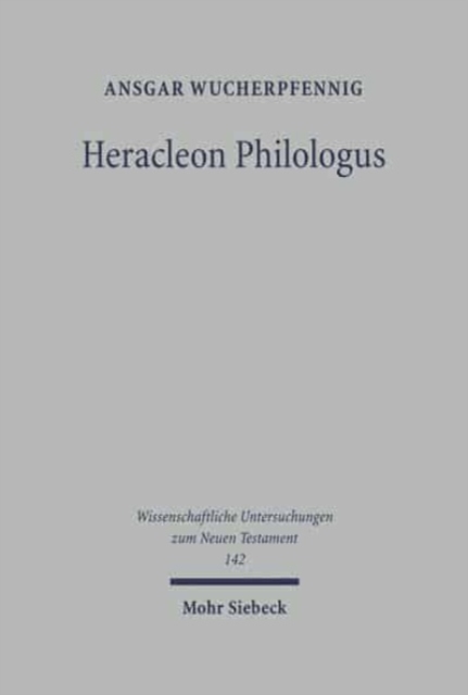 Heracleon Philologus : Gnostische Johannesexegese im zweiten Jahrhundert, Hardback Book