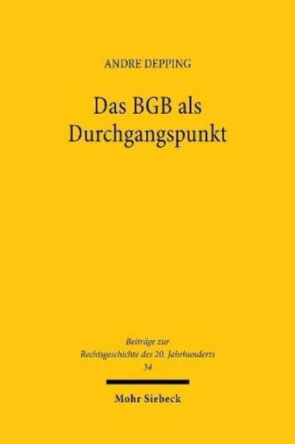 Das BGB als Durchgangspunkt : Privatrechtsmethode und Privatrechtsleitbilder bei Heinrich Lehmann (1876-1963), Hardback Book