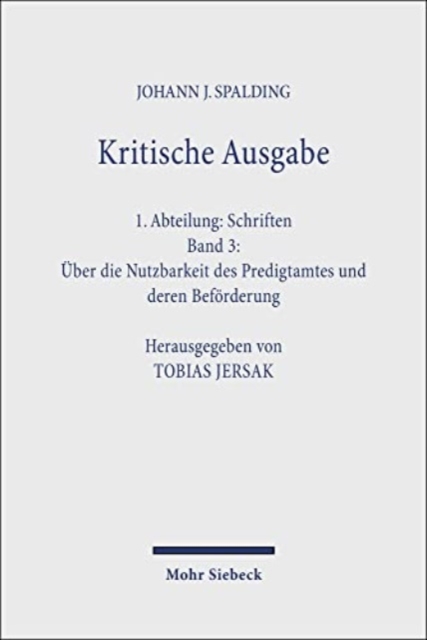 Kritische Ausgabe : 1. Abteilung: Schriften. Band 3: Uber die Nutzbarkeit des Predigtamtes und deren Beforderung, Hardback Book