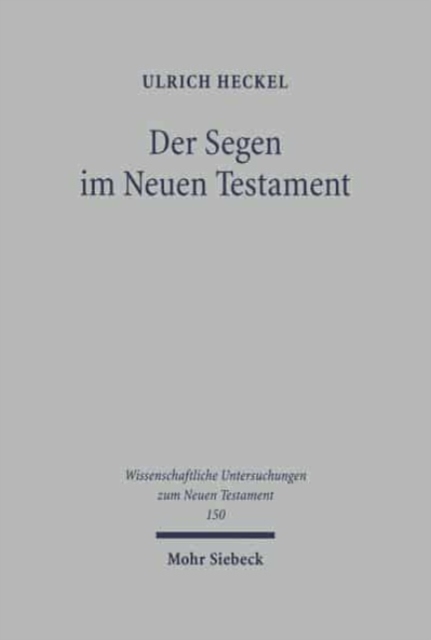 Der Segen im Neuen Testament : Begriff, Formeln, Gesten. Mit einem praktisch-theologischen Ausblick, Hardback Book